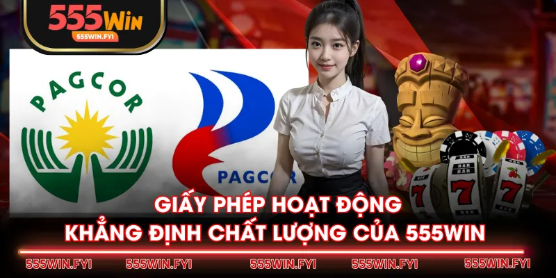 Giấy phép hoạt động khẳng định chất lượng của 555WIN 