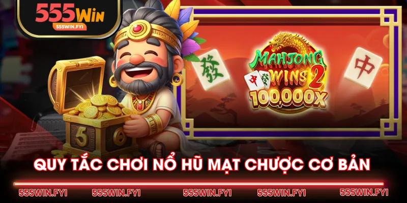 Quy tắc chơi nổ hũ Mạt Chược cơ bản 